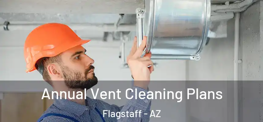 Annual Vent Cleaning Plans Flagstaff - AZ