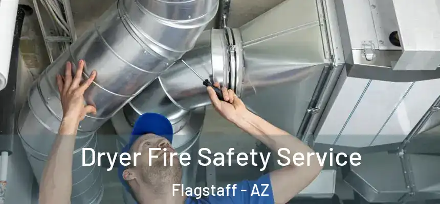 Dryer Fire Safety Service Flagstaff - AZ