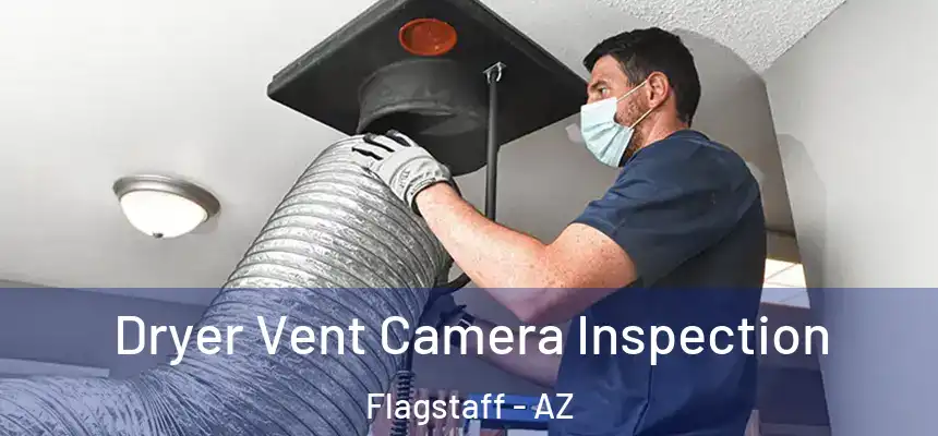 Dryer Vent Camera Inspection Flagstaff - AZ