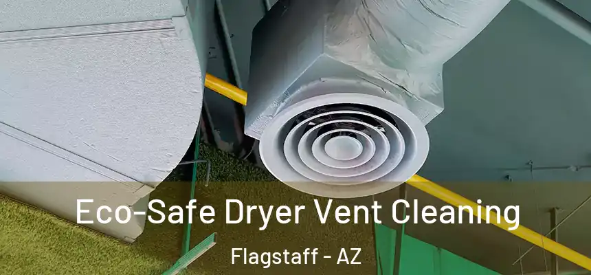 Eco-Safe Dryer Vent Cleaning Flagstaff - AZ