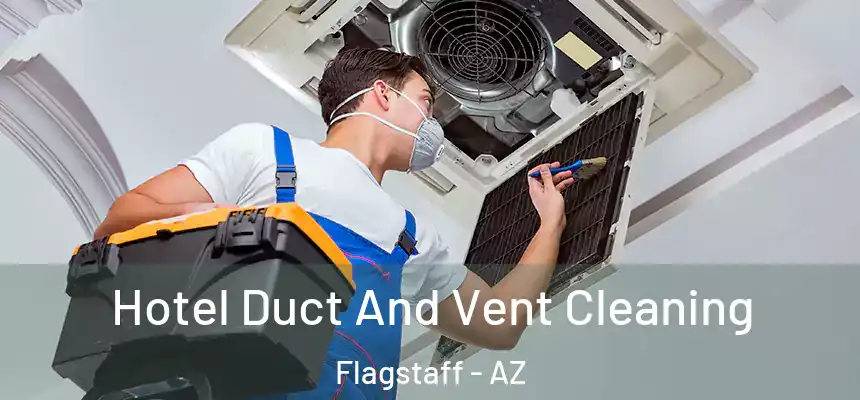 Hotel Duct And Vent Cleaning Flagstaff - AZ
