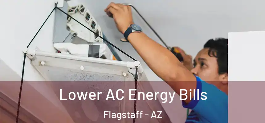 Lower AC Energy Bills Flagstaff - AZ
