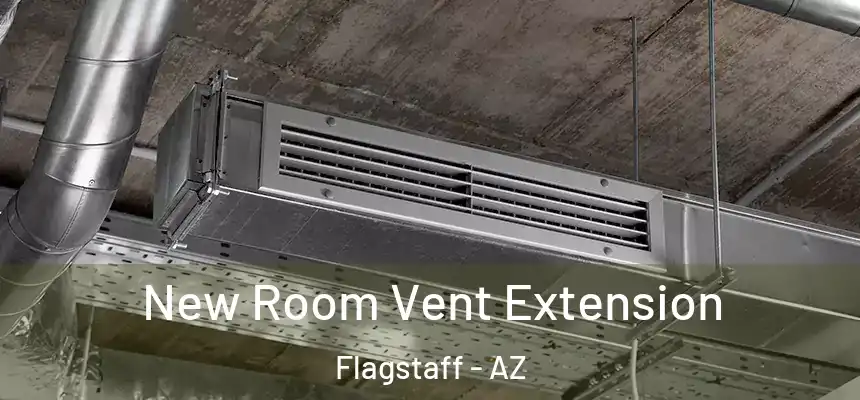New Room Vent Extension Flagstaff - AZ