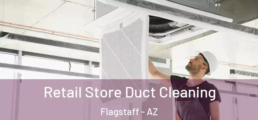 Retail Store Duct Cleaning Flagstaff - AZ