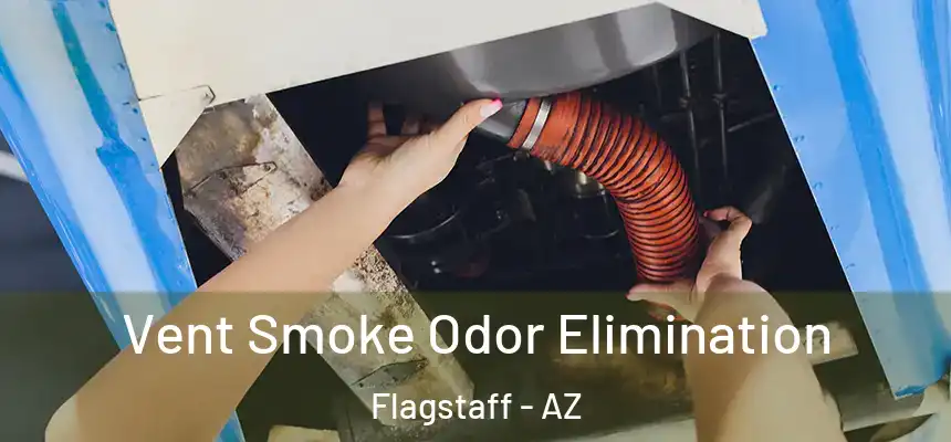 Vent Smoke Odor Elimination Flagstaff - AZ